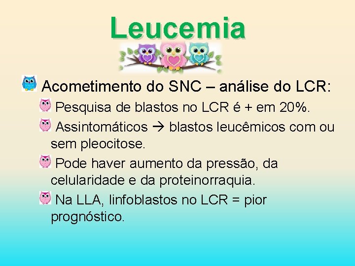 Leucemia Acometimento do SNC – análise do LCR: Pesquisa de blastos no LCR é