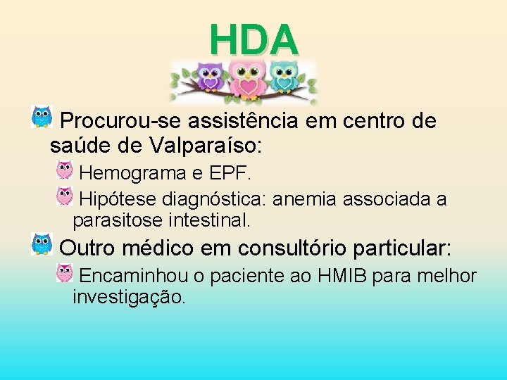 HDA Procurou-se assistência em centro de saúde de Valparaíso: Hemograma e EPF. Hipótese diagnóstica: