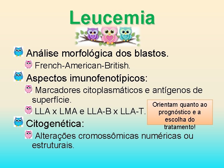 Leucemia Análise morfológica dos blastos. French-American-British. Aspectos imunofenotípicos: Marcadores citoplasmáticos e antígenos de superfície.