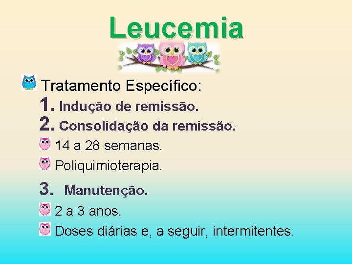 Leucemia Tratamento Específico: 1. Indução de remissão. 2. Consolidação da remissão. 14 a 28