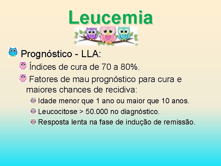 Leucemia Prognóstico - LLA: Índices de cura de 70 a 80%. Fatores de mau