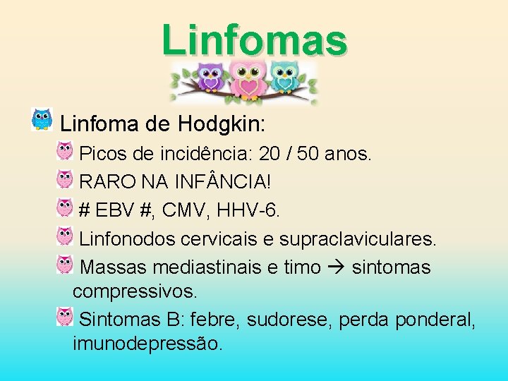 Linfomas Linfoma de Hodgkin: Picos de incidência: 20 / 50 anos. RARO NA INF