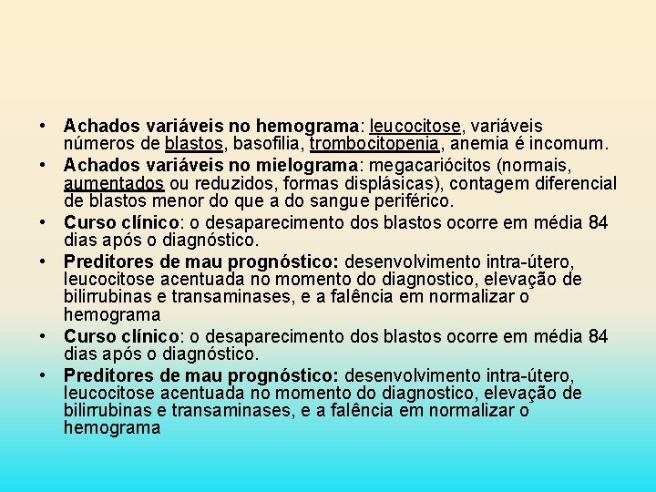  • Achados variáveis no hemograma: leucocitose, variáveis números de blastos, basofilia, trombocitopenia, anemia