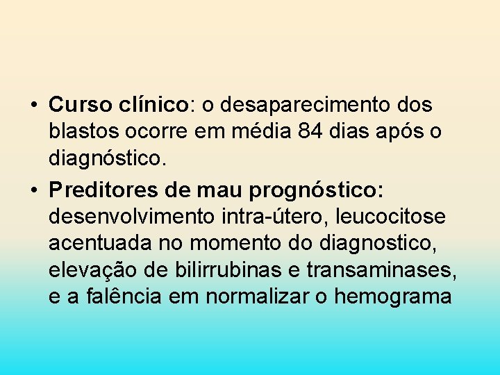  • Curso clínico: o desaparecimento dos blastos ocorre em média 84 dias após