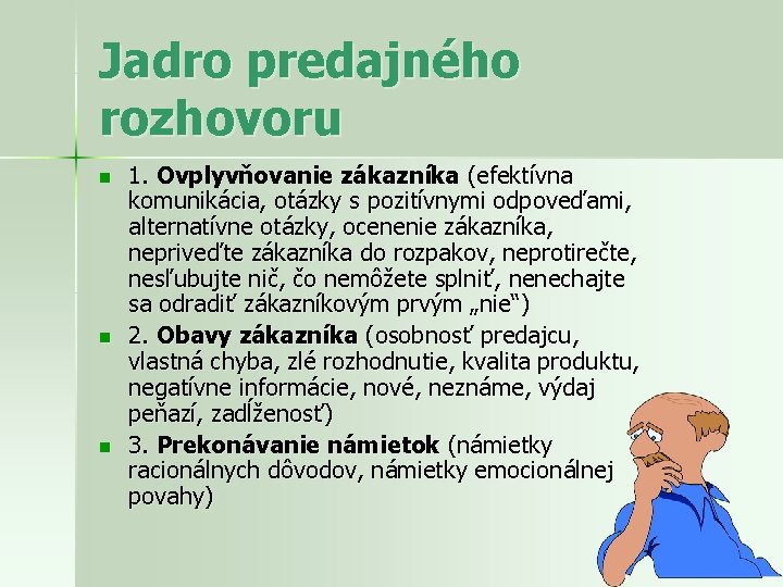 Jadro predajného rozhovoru n n n 1. Ovplyvňovanie zákazníka (efektívna komunikácia, otázky s pozitívnymi