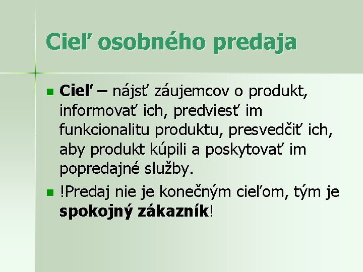 Cieľ osobného predaja Cieľ – nájsť záujemcov o produkt, informovať ich, predviesť im funkcionalitu