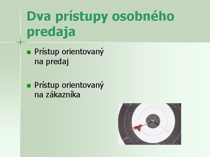 Dva prístupy osobného predaja n Prístup orientovaný na predaj n Prístup orientovaný na zákazníka