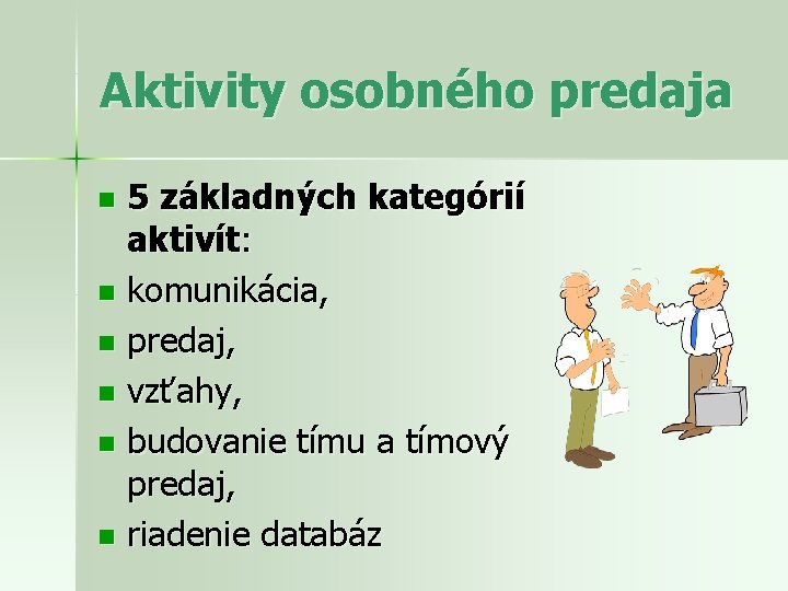 Aktivity osobného predaja 5 základných kategórií aktivít: n komunikácia, n predaj, n vzťahy, n