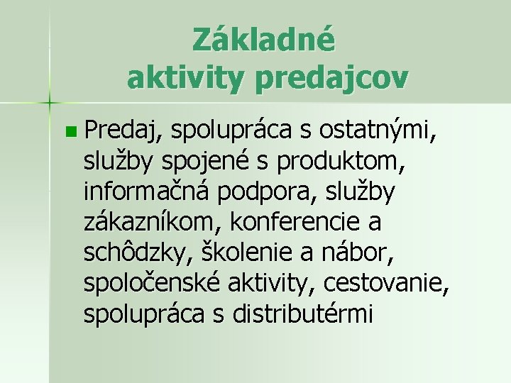 Základné aktivity predajcov n Predaj, spolupráca s ostatnými, služby spojené s produktom, informačná podpora,