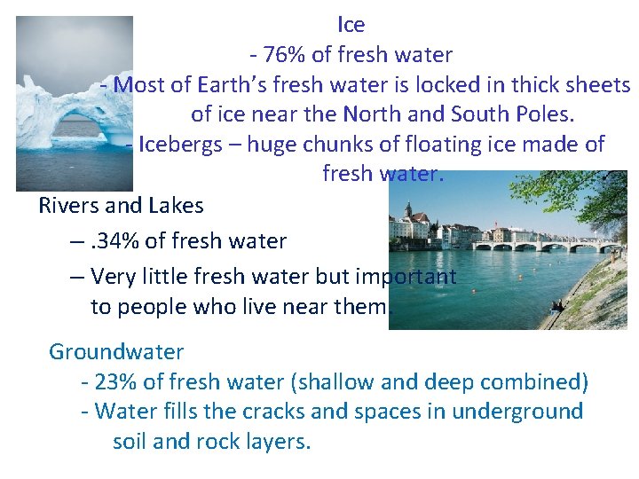 Ice - 76% of fresh water - Most of Earth’s fresh water is locked