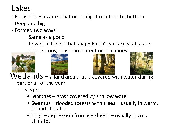 Lakes - Body of fresh water that no sunlight reaches the bottom - Deep