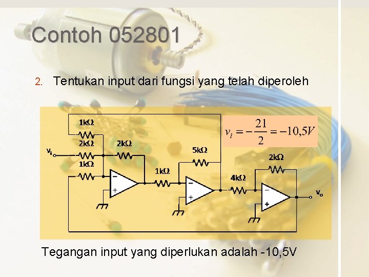 Contoh 052801 2. Tentukan input dari fungsi yang telah diperoleh Tegangan input yang diperlukan Contoh 052801 2. Tentukan input dari fungsi yang telah diperoleh Tegangan input yang diperlukan