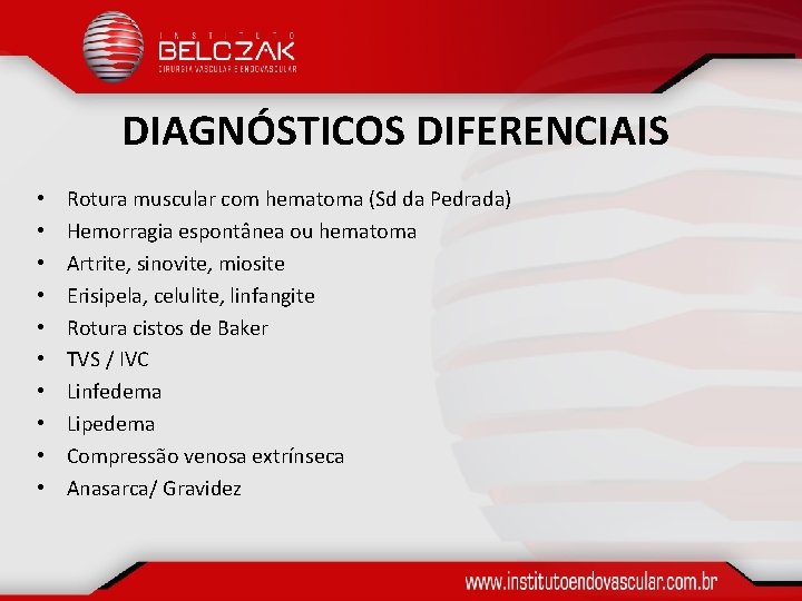 DIAGNÓSTICOS DIFERENCIAIS • • • Rotura muscular com hematoma (Sd da Pedrada) Hemorragia espontânea