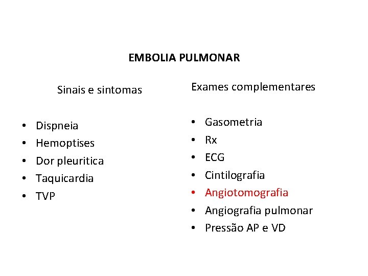 EMBOLIA PULMONAR Sinais e sintomas • • • Dispneia Hemoptises Dor pleuritica Taquicardia TVP