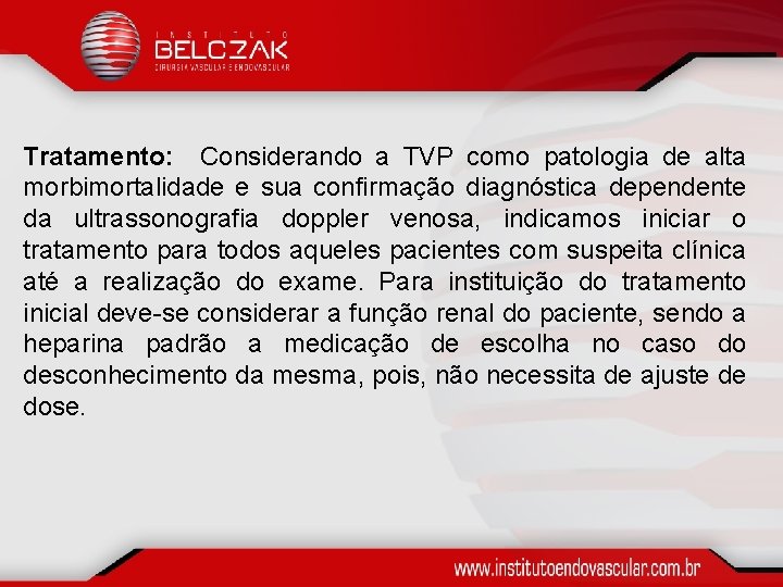 Tratamento: Considerando a TVP como patologia de alta morbimortalidade e sua confirmação diagnóstica dependente