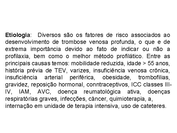 Etiologia: Diversos são os fatores de risco associados ao desenvolvimento de trombose venosa profunda,