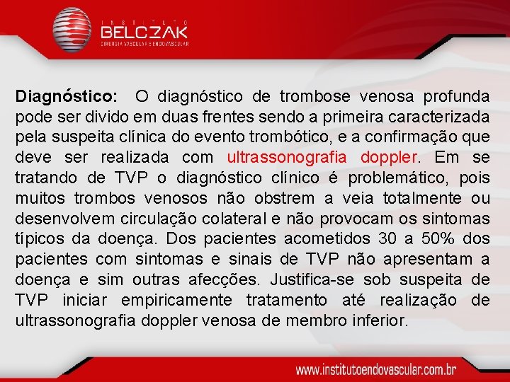 Diagnóstico: O diagnóstico de trombose venosa profunda pode ser divido em duas frentes sendo