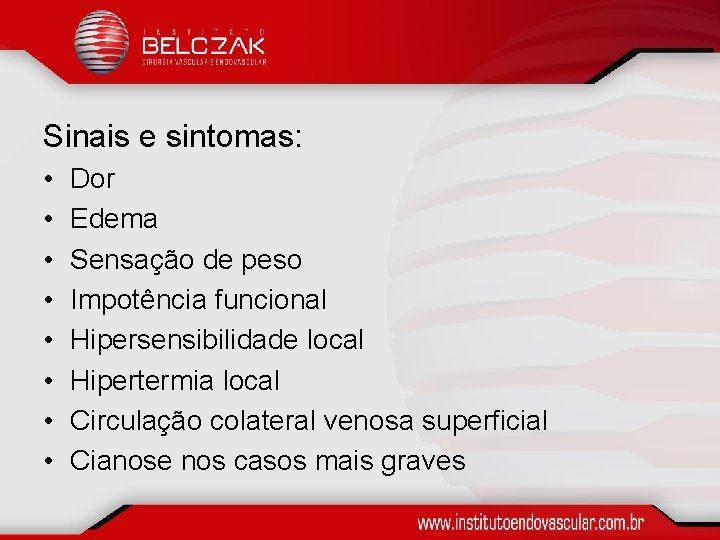 Sinais e sintomas: • • Dor Edema Sensação de peso Impotência funcional Hipersensibilidade local