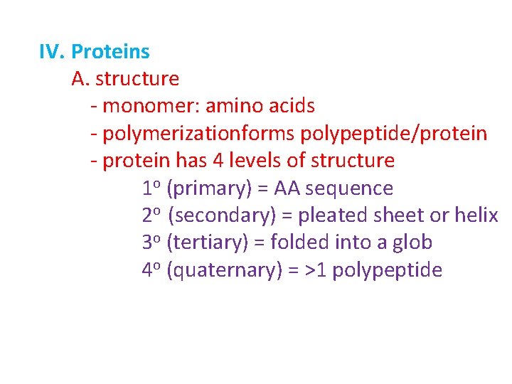 IV. Proteins A. structure - monomer: amino acids - polymerizationforms polypeptide/protein - protein has