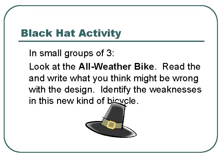 Black Hat Activity In small groups of 3: Look at the All-Weather Bike. Read