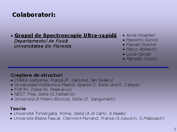 Colaboratori: • Grupul de Spectroscopie Ultra-rapidă Departamentul de Fizică Universitatea din Florenţa • •