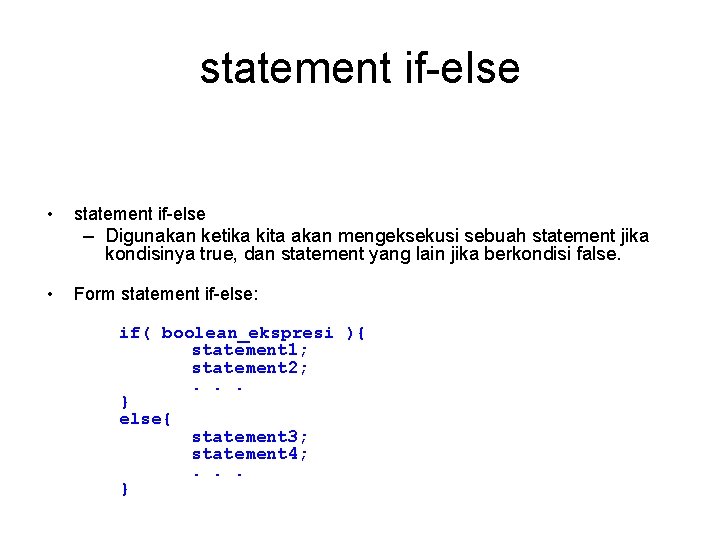 statement if-else • statement if-else – Digunakan ketika kita akan mengeksekusi sebuah statement jika