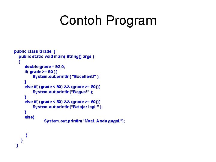 Contoh Program public class Grade { public static void main( String[] args ) {