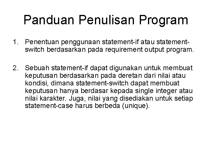 Panduan Penulisan Program 1. Penentuan penggunaan statement-if atau statementswitch berdasarkan pada requirement output program.