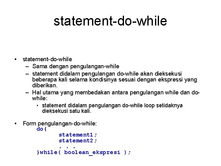 statement-do-while • statement-do-while – Sama dengan pengulangan-while – statement didalam pengulangan do-while akan dieksekusi