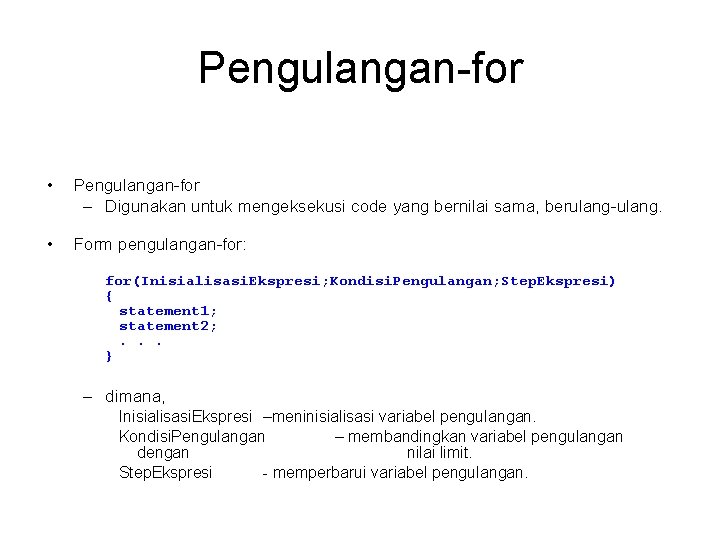 Pengulangan-for • Pengulangan-for – Digunakan untuk mengeksekusi code yang bernilai sama, berulang-ulang. • Form