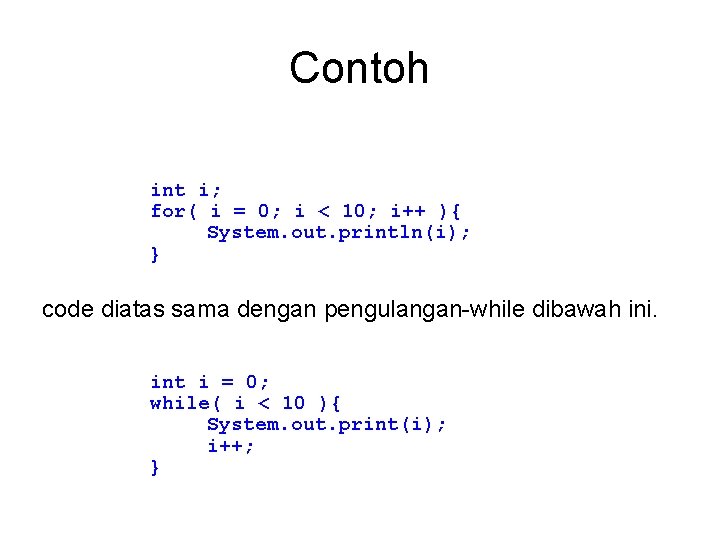 Contoh int i; for( i = 0; i < 10; i++ ){ System. out.