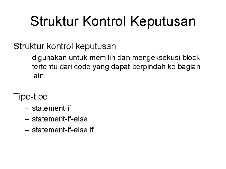 Struktur Kontrol Keputusan Struktur kontrol keputusan digunakan untuk memilih dan mengeksekusi block tertentu dari