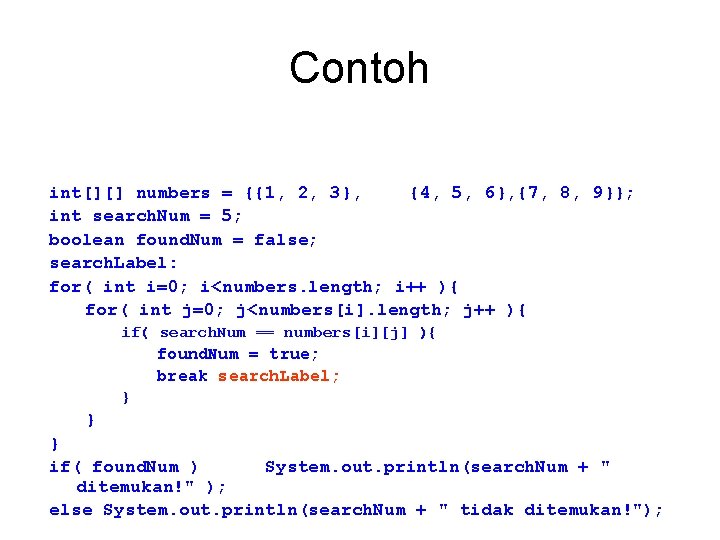 Contoh int[][] numbers = {{1, 2, 3}, {4, 5, 6}, {7, 8, 9}}; int