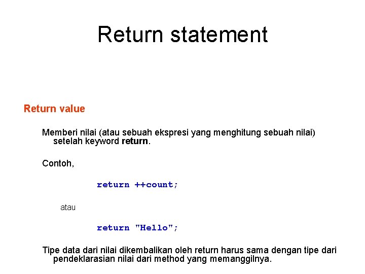 Return statement Return value Memberi nilai (atau sebuah ekspresi yang menghitung sebuah nilai) setelah