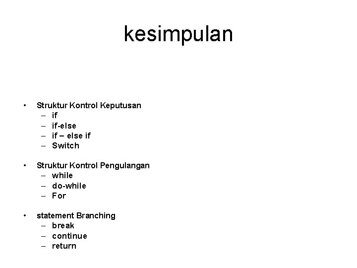 kesimpulan • Struktur Kontrol Keputusan – – • if if-else if – else if