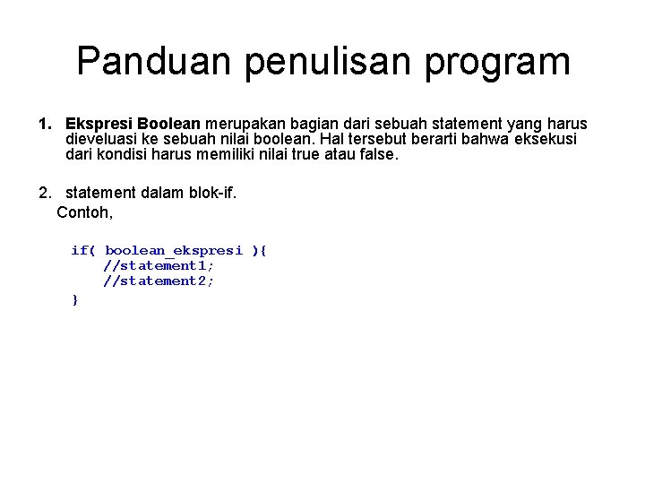 Panduan penulisan program 1. Ekspresi Boolean merupakan bagian dari sebuah statement yang harus dieveluasi