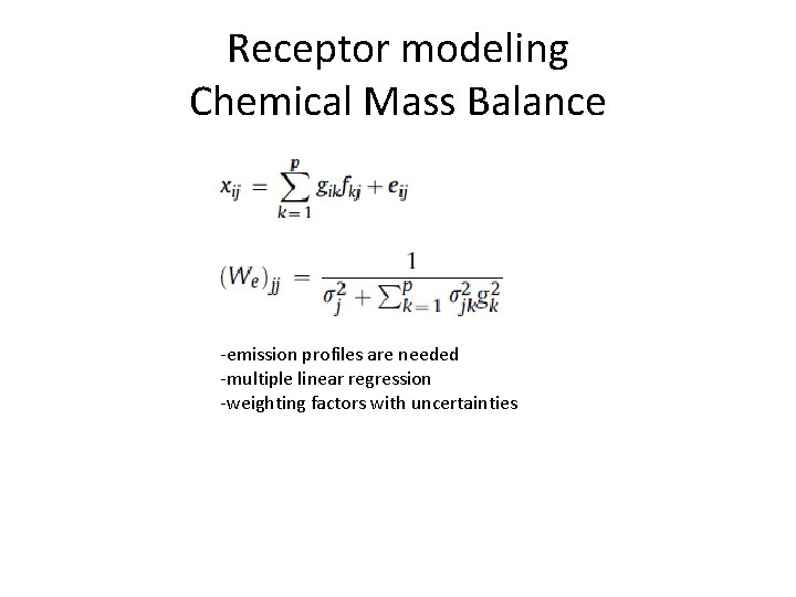 Receptor modeling Chemical Mass Balance -emission profiles are needed -multiple linear regression -weighting factors