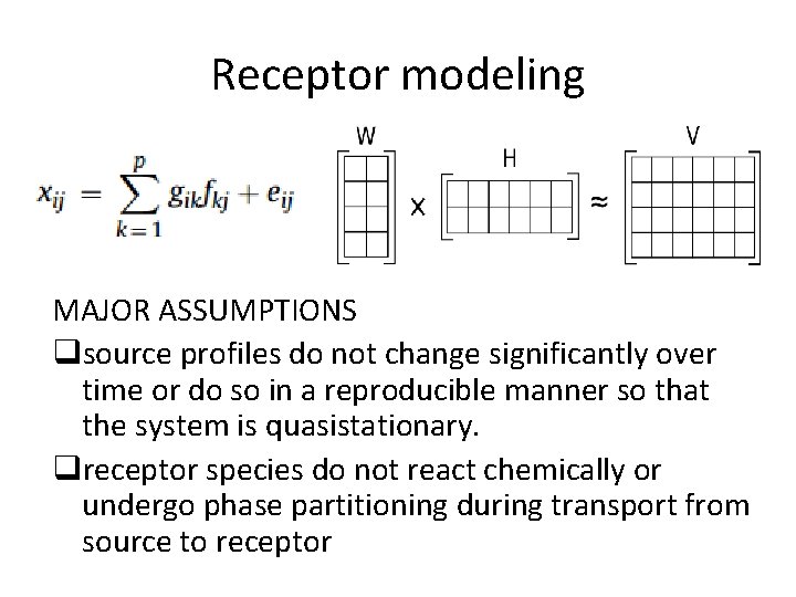 Receptor modeling MAJOR ASSUMPTIONS qsource profiles do not change significantly over time or do