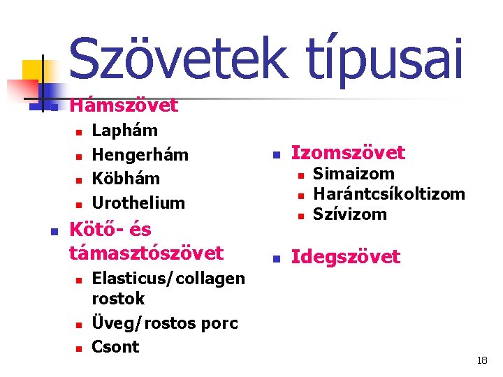 Szövetek típusai n Hámszövet n n n Laphám Hengerhám Köbhám Urothelium Kötő- és támasztószövet