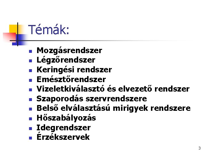 Témák: n n n n n Mozgásrendszer Légzőrendszer Keringési rendszer Emésztőrendszer Vizeletkiválasztó és elvezető