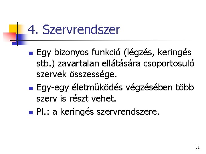 4. Szervrendszer n n n Egy bizonyos funkció (légzés, keringés stb. ) zavartalan ellátására