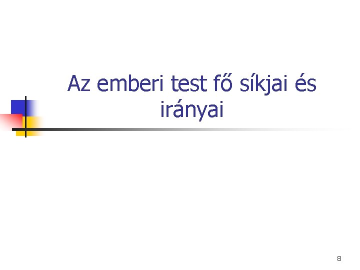 Az emberi test fő síkjai és irányai 8 Az emberi test fő síkjai és irányai 8