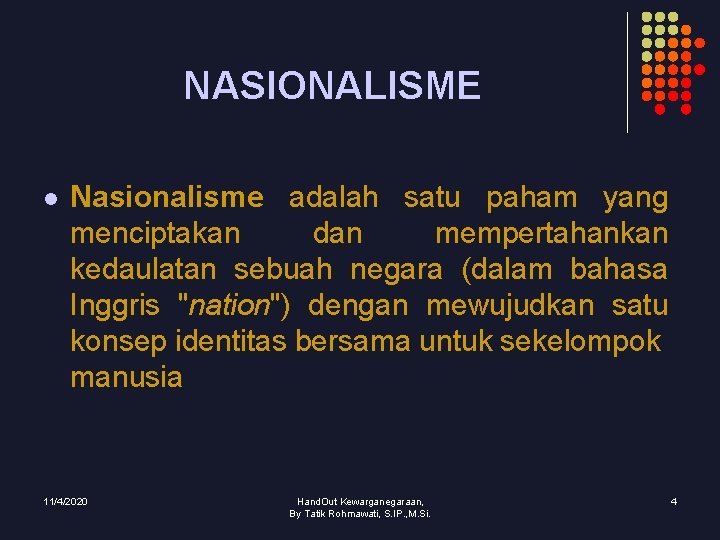 NASIONALISME l Nasionalisme adalah satu paham yang menciptakan dan mempertahankan kedaulatan sebuah negara (dalam