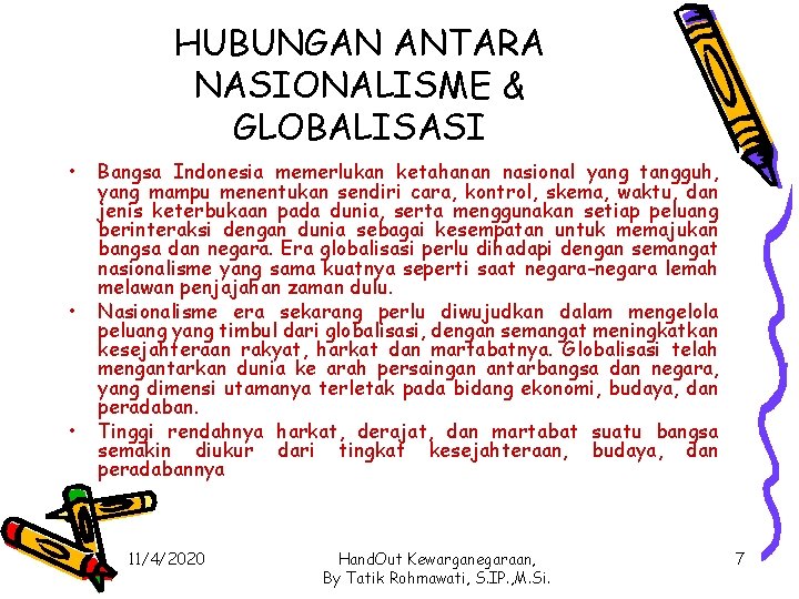 HUBUNGAN ANTARA NASIONALISME & GLOBALISASI • • • Bangsa Indonesia memerlukan ketahanan nasional yang