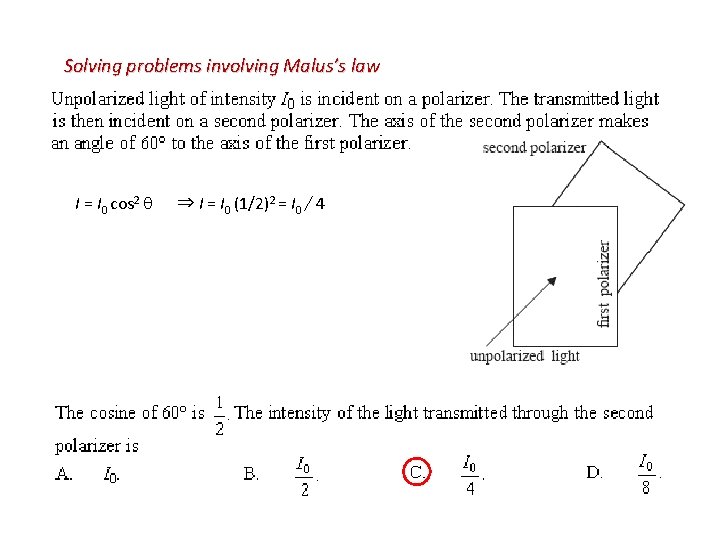 Solving problems involving Malus’s law I = I 0 cos 2 ⇒ I =