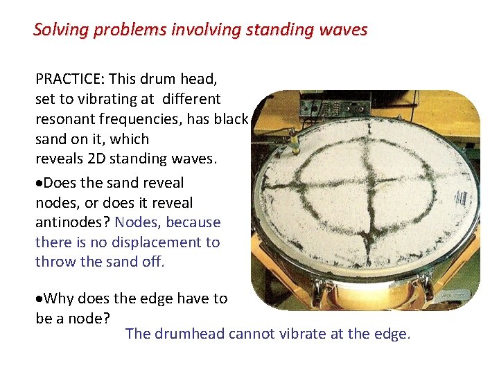 Solving problems involving standing waves PRACTICE: This drum head, set to vibrating at different