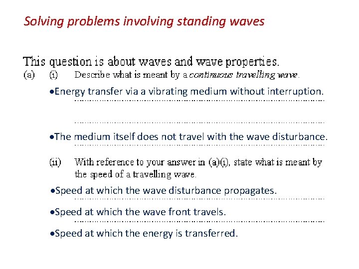 Solving problems involving standing waves Energy transfer via a vibrating medium without interruption. The