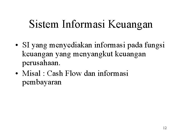 Sistem Informasi Keuangan • SI yang menyediakan informasi pada fungsi keuangan yang menyangkut keuangan