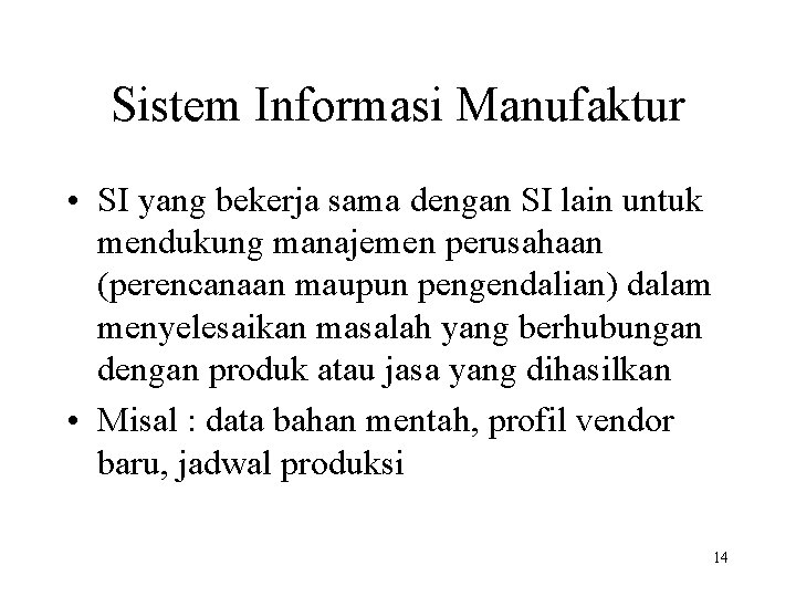 Sistem Informasi Manufaktur • SI yang bekerja sama dengan SI lain untuk mendukung manajemen