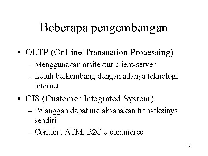 Beberapa pengembangan • OLTP (On. Line Transaction Processing) – Menggunakan arsitektur client-server – Lebih